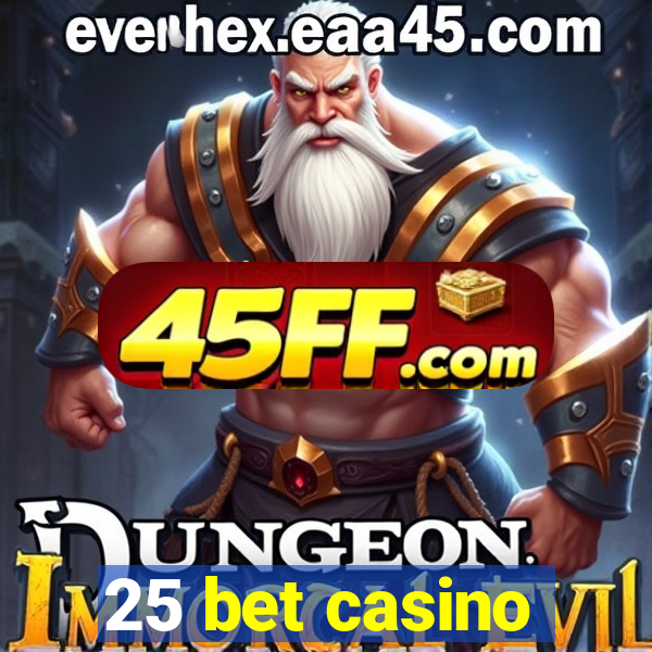 25 bet casino
